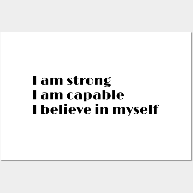 I am strong I am capable I believe in myself - daily positive affirmations Wall Art by InspireMe